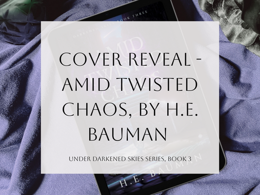 A Stunning Cover Reveal - "Amid Twisted Chaos" by H.E. Bauman