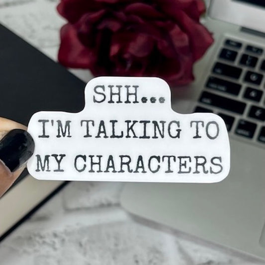 Shh... I'm Talking to My Characters Sticker